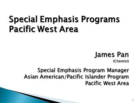 Special Emphasis Programs Pacific West Area James Pan (Chemist) Special Emphasis Program Manager Asian American/Pacific Islander Program Pacific West.