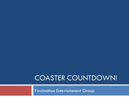 COASTER COUNTDOWN! Fascination Entertainment Group.