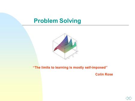 Problem Solving “The limits to learning is mostly self-imposed” Colin Rose.