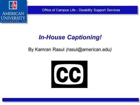 Office of Campus Life - Disability Support Services In-House Captioning! By Kamran Rasul