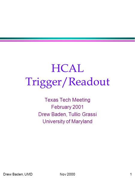 Drew Baden, UMD Nov 20001 HCAL Trigger/Readout Texas Tech Meeting February 2001 Drew Baden, Tullio Grassi University of Maryland.