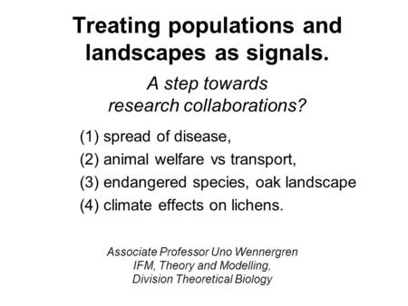 Treating populations and landscapes as signals. A step towards research collaborations? (1)spread of disease, (2)animal welfare vs transport, (3)endangered.