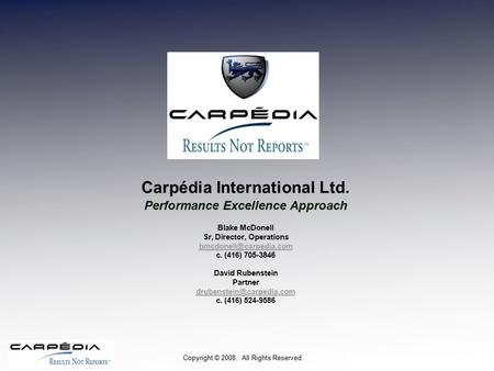 Copyright © 2008. All Rights Reserved. Carpédia International Ltd. Performance Excellence Approach Blake McDonell Sr, Director, Operations