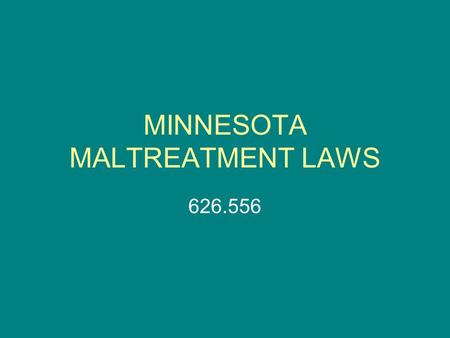 MINNESOTA MALTREATMENT LAWS 626.556. Sexual abuse Neglect Mental injury Physical abuse.