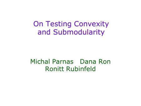 On Testing Convexity and Submodularity Michal Parnas Dana Ron Ronitt Rubinfeld.