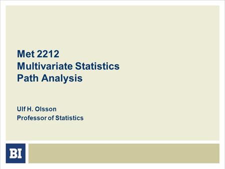 Met 2212 Multivariate Statistics Path Analysis Ulf H. Olsson Professor of Statistics.