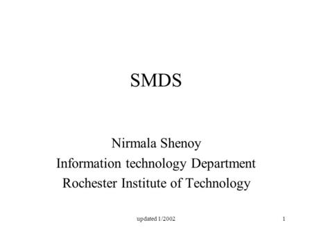 Updated 1/20021 SMDS Nirmala Shenoy Information technology Department Rochester Institute of Technology.