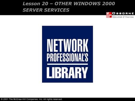 Lesson 20 – OTHER WINDOWS 2000 SERVER SERVICES. DHCP server DNS RAS and RRAS Internet Information Server Cluster services Windows terminal services OVERVIEW.