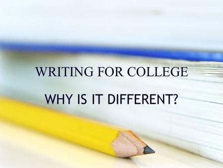 WRITING FOR COLLEGE WHY IS IT DIFFERENT?. The Most Common Writing Errors For Formal and Academic Papers.