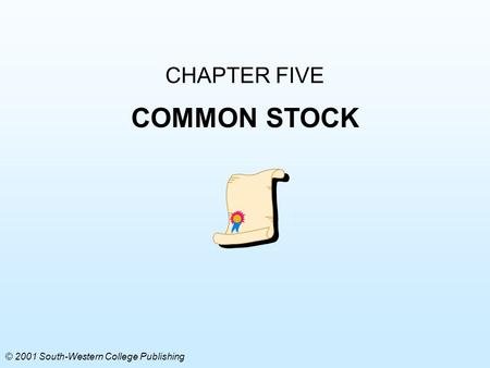 CHAPTER FIVE COMMON STOCK © 2001 South-Western College Publishing.