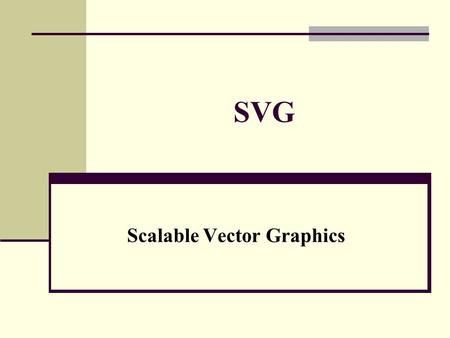 SVG Scalable Vector Graphics. What is SVG? SVG stands for Scalable Vector Graphics SVG is used to define vector-based graphics for the Web SVG defines.