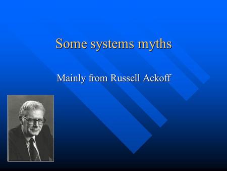 Some systems myths Mainly from Russell Ackoff. 20 okt 2002© Per Flensburg2 Improving parts=>improving the whole False. In fact it can destroy an organization,