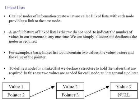 Linked Lists Chained nodes of information create what are called linked lists, with each node providing a link to the next node. A useful feature of linked.