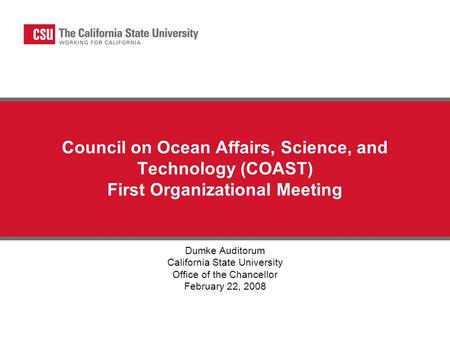 Council on Ocean Affairs, Science, and Technology (COAST) First Organizational Meeting Dumke Auditorum California State University Office of the Chancellor.