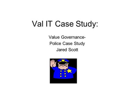 Value Governance- Police Case Study Jared Scott