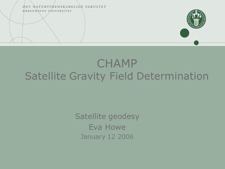 CHAMP Satellite Gravity Field Determination Satellite geodesy Eva Howe January 12 2006.