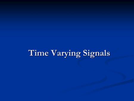 Time Varying Signals.