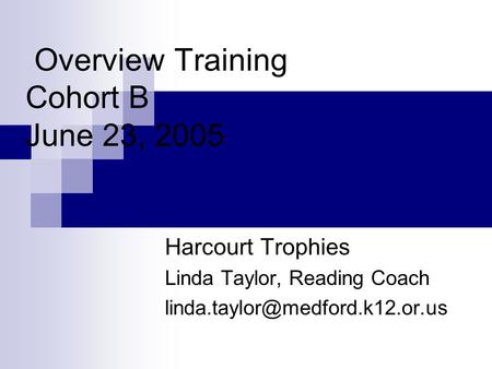 Overview Training Cohort B June 23, 2005