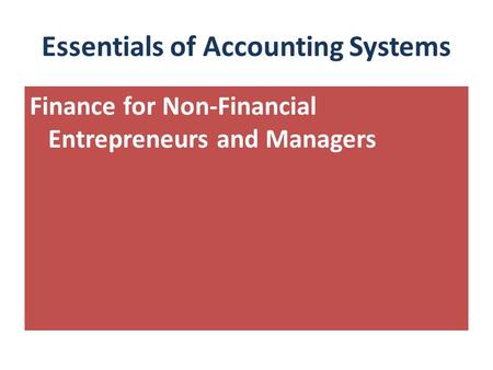 Essentials of Accounting Systems Finance for Non-Financial Entrepreneurs and Managers.