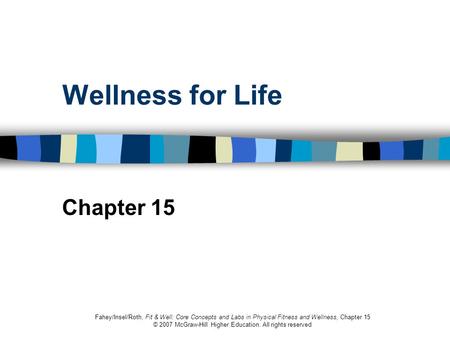 Fahey/Insel/Roth, Fit & Well: Core Concepts and Labs in Physical Fitness and Wellness, Chapter 15 © 2007 McGraw-Hill Higher Education. All rights reserved.