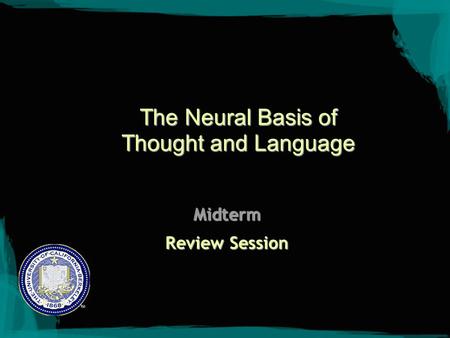 The Neural Basis of Thought and Language Midterm Review Session.
