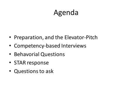Agenda Preparation, and the Elevator-Pitch Competency-based Interviews Behavorial Questions STAR response Questions to ask.