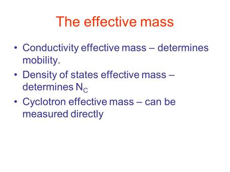 The effective mass Conductivity effective mass – determines mobility.