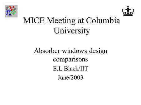 MICE Meeting at Columbia University Absorber windows design comparisons E.L.Black/IIT June/2003.