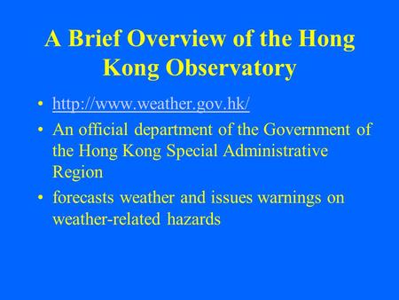 A Brief Overview of the Hong Kong Observatory  An official department of the Government of the Hong Kong Special Administrative.