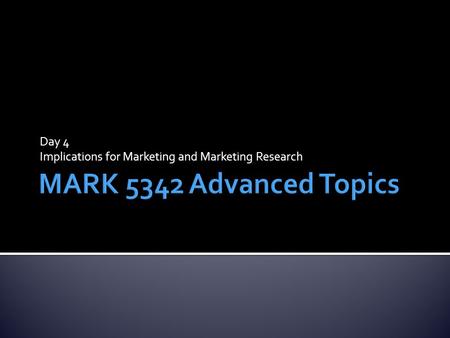 Day 4 Implications for Marketing and Marketing Research.