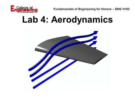 Fundamentals of Engineering for Honors – ENG H192 Lab 4: Aerodynamics.