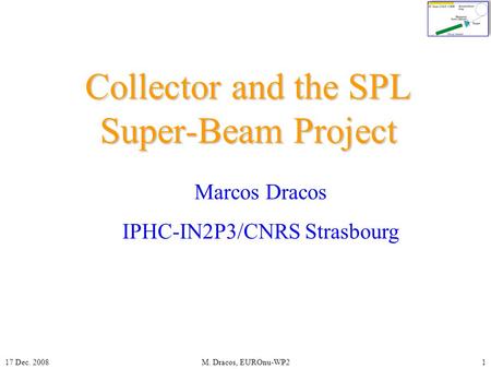 17 Dec. 2008M. Dracos, EUROnu-WP21 Collector and the SPL Super-Beam Project Marcos Dracos IPHC-IN2P3/CNRS Strasbourg.