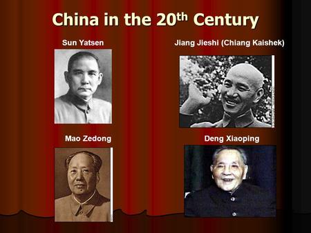 China in the 20 th Century Sun YatsenJiang Jieshi (Chiang Kaishek) Mao ZedongDeng Xiaoping.