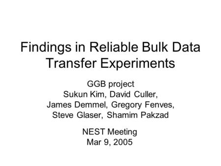 Findings in Reliable Bulk Data Transfer Experiments GGB project Sukun Kim, David Culler, James Demmel, Gregory Fenves, Steve Glaser, Shamim Pakzad NEST.