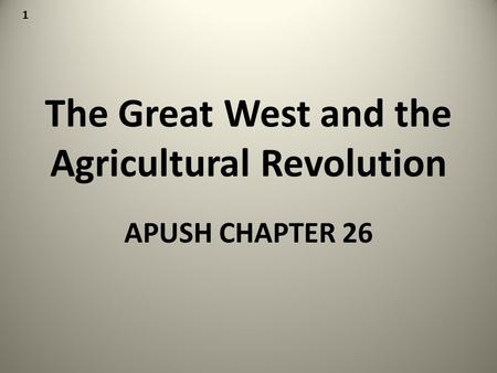 The Great West and the Agricultural Revolution APUSH CHAPTER 26 1.