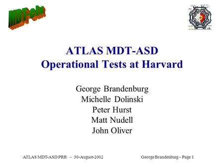 ATLAS MDT-ASD PRR – 30-August-2002George Brandenburg – Page 1 ATLAS MDT-ASD Operational Tests at Harvard George Brandenburg Michelle Dolinski Peter Hurst.