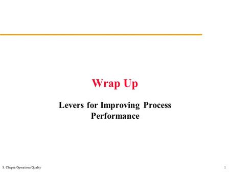 S. Chopra/Operations/Quality1 Wrap Up Levers for Improving Process Performance.