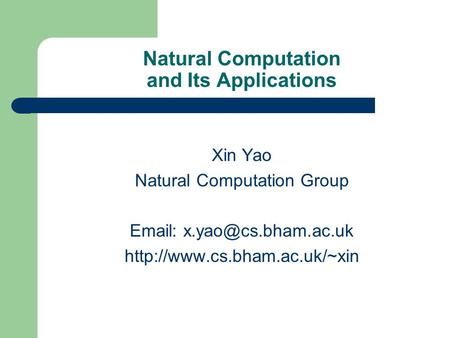 Natural Computation and Its Applications Xin Yao Natural Computation Group