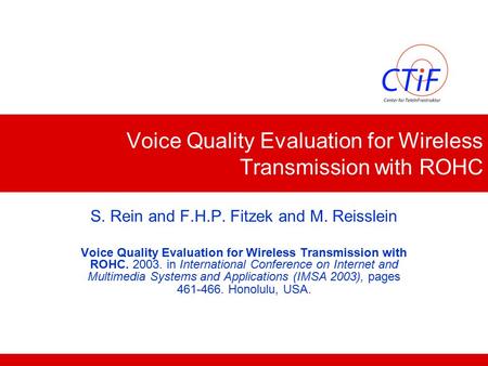 Voice Quality Evaluation for Wireless Transmission with ROHC S. Rein and F.H.P. Fitzek and M. Reisslein Voice Quality Evaluation for Wireless Transmission.