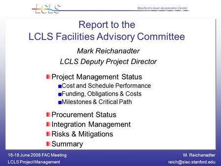 M. Reichanadter LCLS Project 16-18 June 2008 FAC Meeting Report to the LCLS Facilities Advisory Committee Project Management.