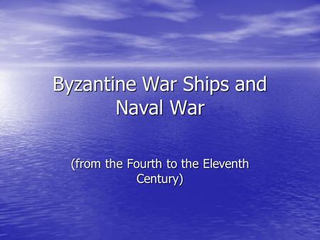 Byzantine War Ships and Naval War (from the Fourth to the Eleventh Century)