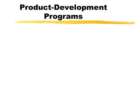 Product-Development Programs Types of Newness to the Firm Type of Corporate Strategy Types of New ProductTypical Extent of Newness DiversificationCompletely.