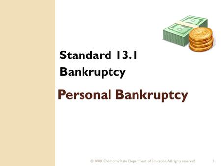 © 2008. Oklahoma State Department of Education. All rights reserved.1 Personal Bankruptcy Standard 13.1 Bankruptcy.