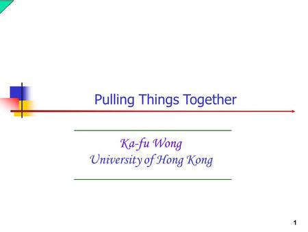 1 Ka-fu Wong University of Hong Kong Pulling Things Together.