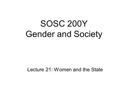 SOSC 200Y Gender and Society Lecture 21: Women and the State.