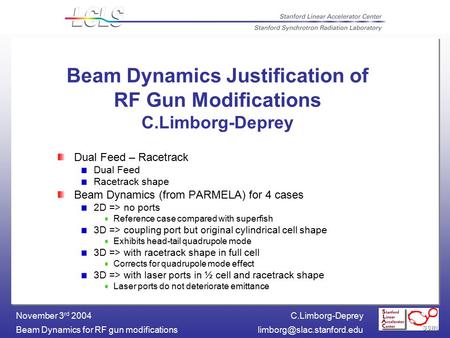 C.Limborg-Deprey Beam Dynamics for RF gun November 3 rd 2004 Beam Dynamics Justification of RF Gun Modifications.