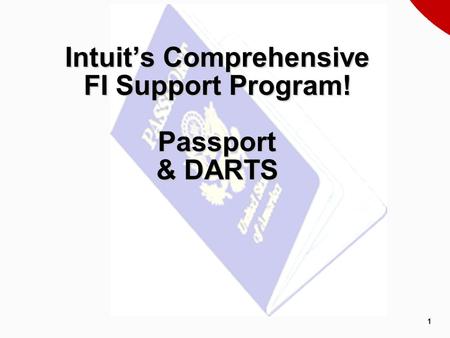 1 Intuit’s Comprehensive FI Support Program! Passport & DARTS.