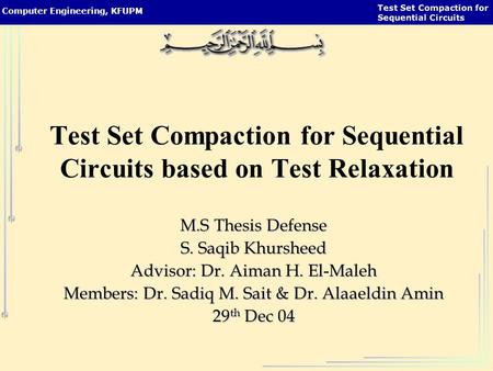 Test Set Compaction for Sequential Circuits Computer Engineering, KFUPM Test Set Compaction for Sequential Circuits based on Test Relaxation M.S Thesis.