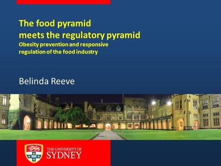 The food pyramid meets the regulatory pyramid Obesity prevention and responsive regulation of the food industry Belinda Reeve.