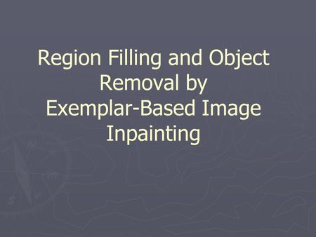Region Filling and Object Removal by Exemplar-Based Image Inpainting